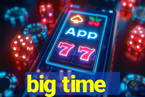 big time - ganhei dinheiro